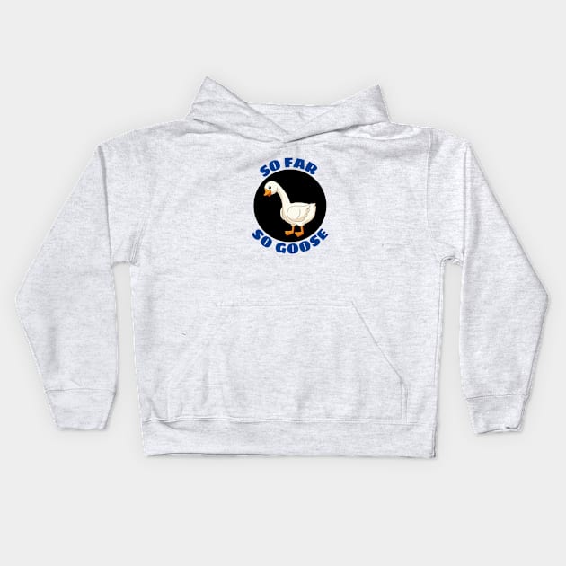 So Far So Goose | Goose Pun Kids Hoodie by Allthingspunny